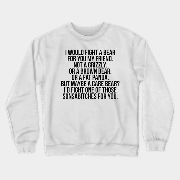 Would fight a bear for friend Crewneck Sweatshirt by IndigoPine